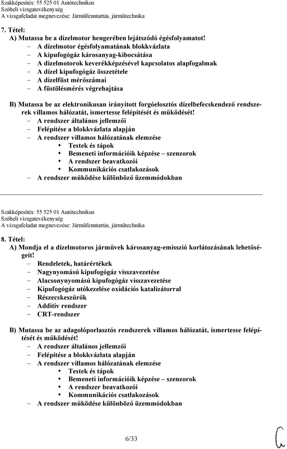 füstölésmérés végrehajtása B) Mutassa be az elektronikusan irányított forgóelosztós dízelbefecskendező rendszerek villamos hálózatát, ismertesse felépítését és működését!