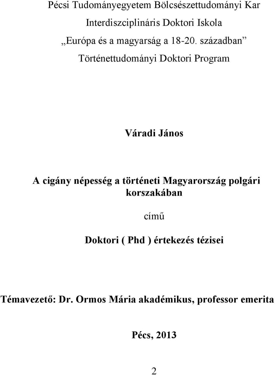 században Történettudományi Doktori Program Váradi János A cigány népesség a