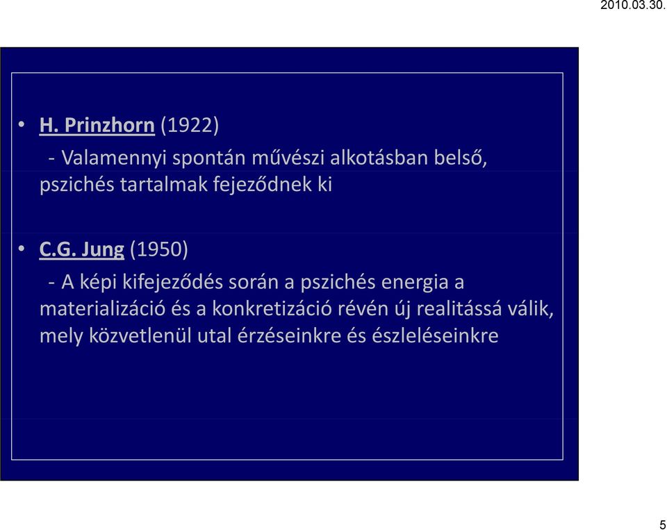 Jung (1950) A képi kifejeződés során a pszichés energia a