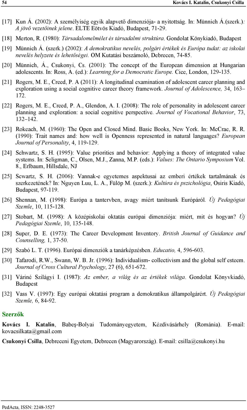 ) (2002): A demokratikus nevelés, polgári értékek és Európa tudat: az iskolai nevelés helyzete és lehetőségei. OM Kutatási beszámoló, Debrecen, 74-85. [20] Münnich, Á., Csukonyi, Cs.