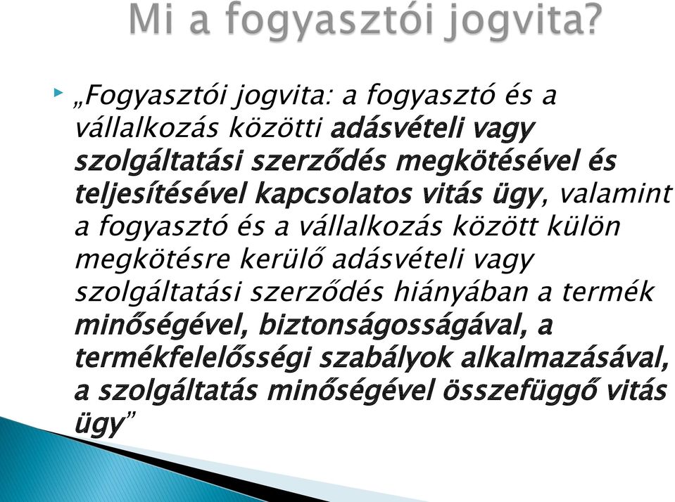 külön megkötésre kerülő adásvételi vagy szolgáltatási szerződés hiányában a termék minőségével,