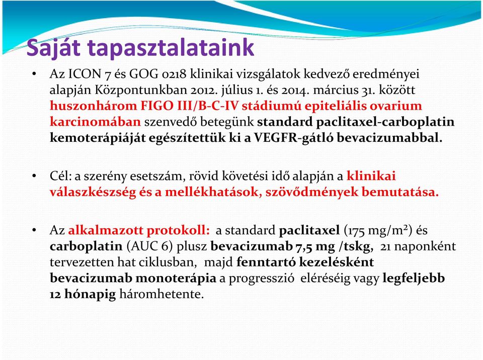 bevacizumabbal. Cél: a szerény esetszám, rövid követési idő alapján a klinikai válaszkészség és a mellékhatások, szövődmények bemutatása.