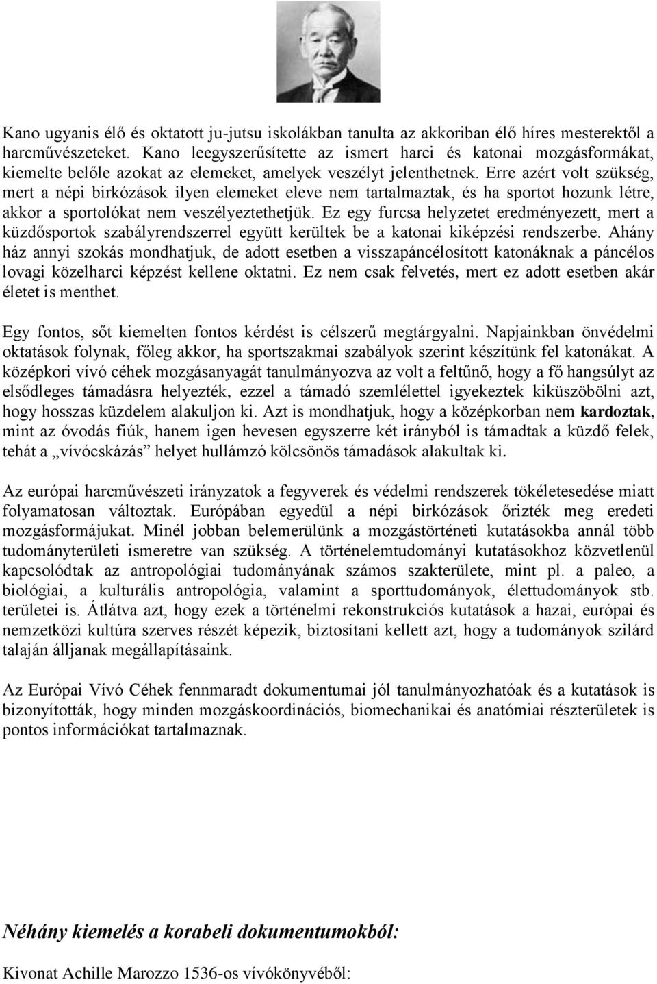 Erre azért volt szükség, mert a népi birkózások ilyen elemeket eleve nem tartalmaztak, és ha sportot hozunk létre, akkor a sportolókat nem veszélyeztethetjük.