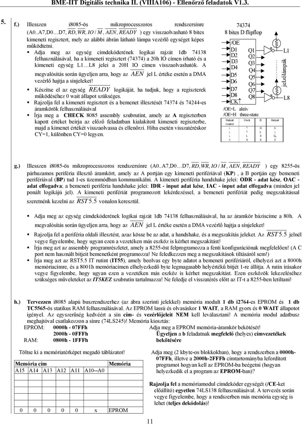 Adja meg az egység címdekóderének logikai rajzát 1db 74138 felhasználásával, ha a kimeneti regisztert (74374) a 20h IO címen írható és a kimeneti egység L1 L8 jelei a 20H IO címen visszaolvashatók.