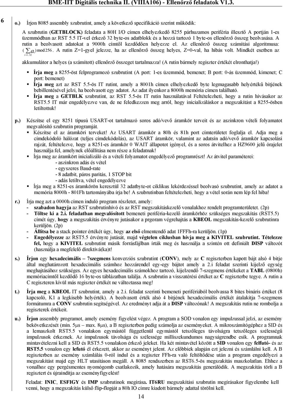 Az ellenőrző összeg számítási algoritmusa: ( )mod256. A rutin Z=1-gyel jelezze, ha az ellenőrző összeg helyes, Z=0-val, ha hibás volt. Mindkét esetben az a i i= 1.