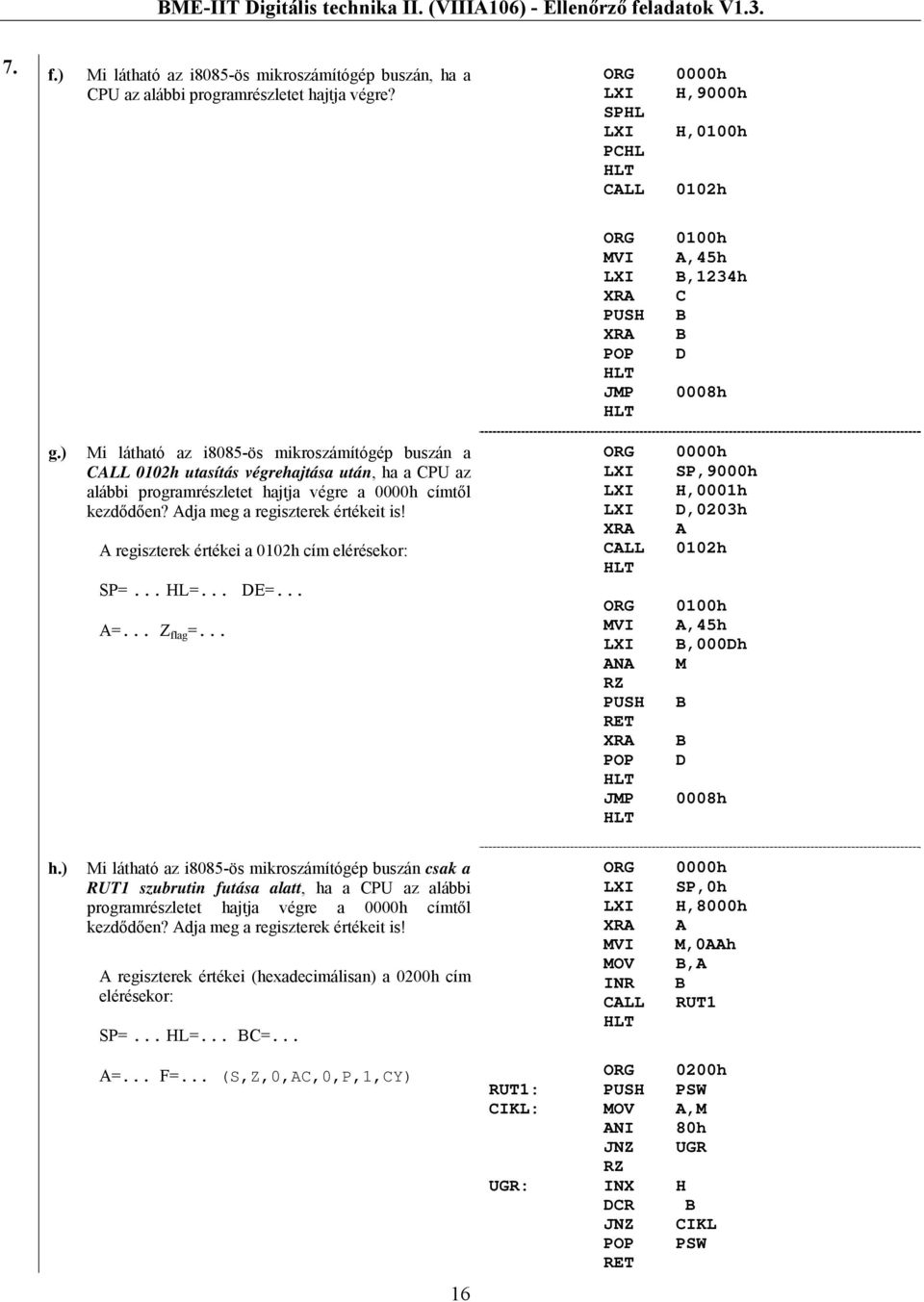 A regiszterek értékei a 0102h cím elérésekor: SP=... HL=... DE=... A=... Z flag =.