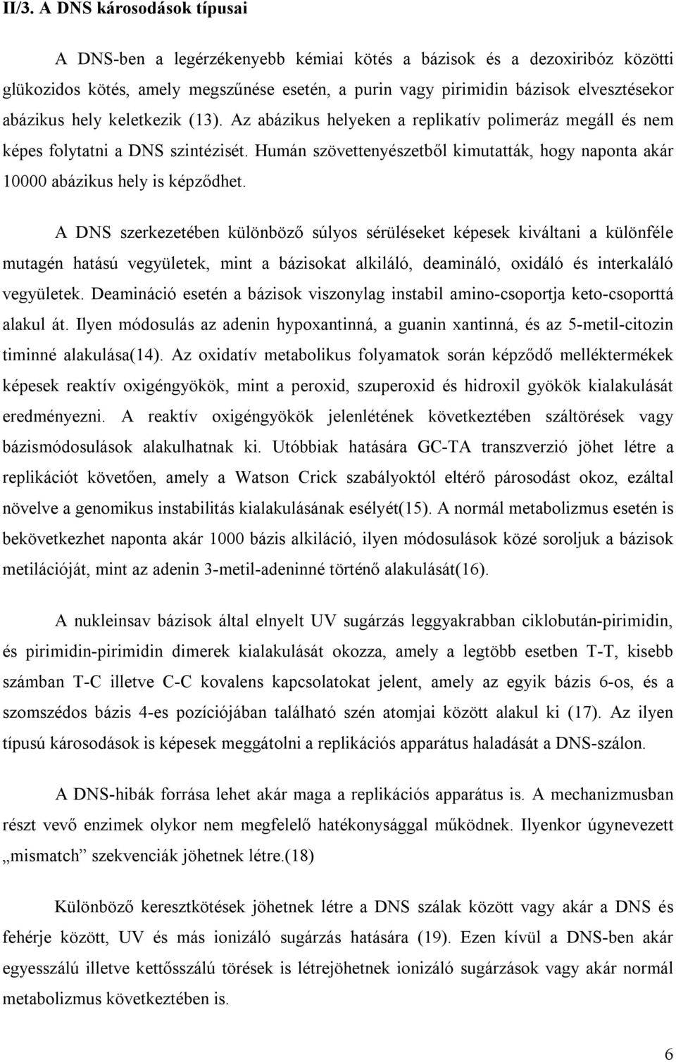 Humán szövettenyészetből kimutatták, hogy naponta akár 10000 abázikus hely is képződhet.