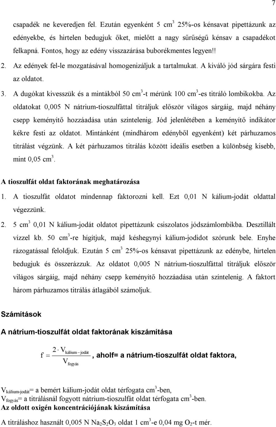 A dugókat kivesszük és a mintákból 50 cm 3 -t mérünk 100 cm 3 -es titráló lombikokba.