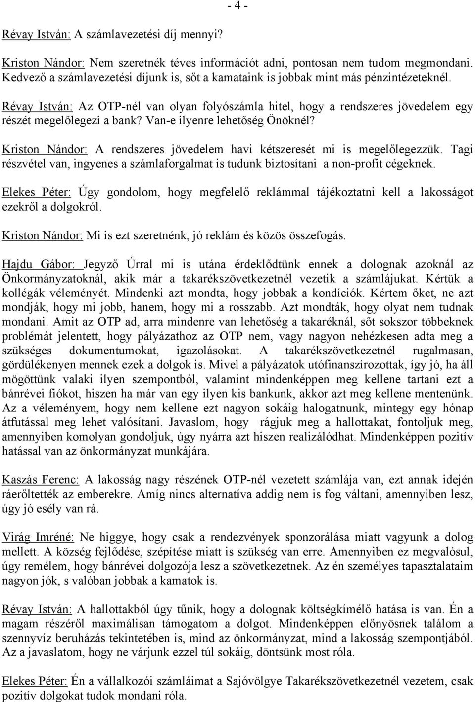 Révay István: Az OTP-nél van olyan folyószámla hitel, hogy a rendszeres jövedelem egy részét megelőlegezi a bank? Van-e ilyenre lehetőség Önöknél?