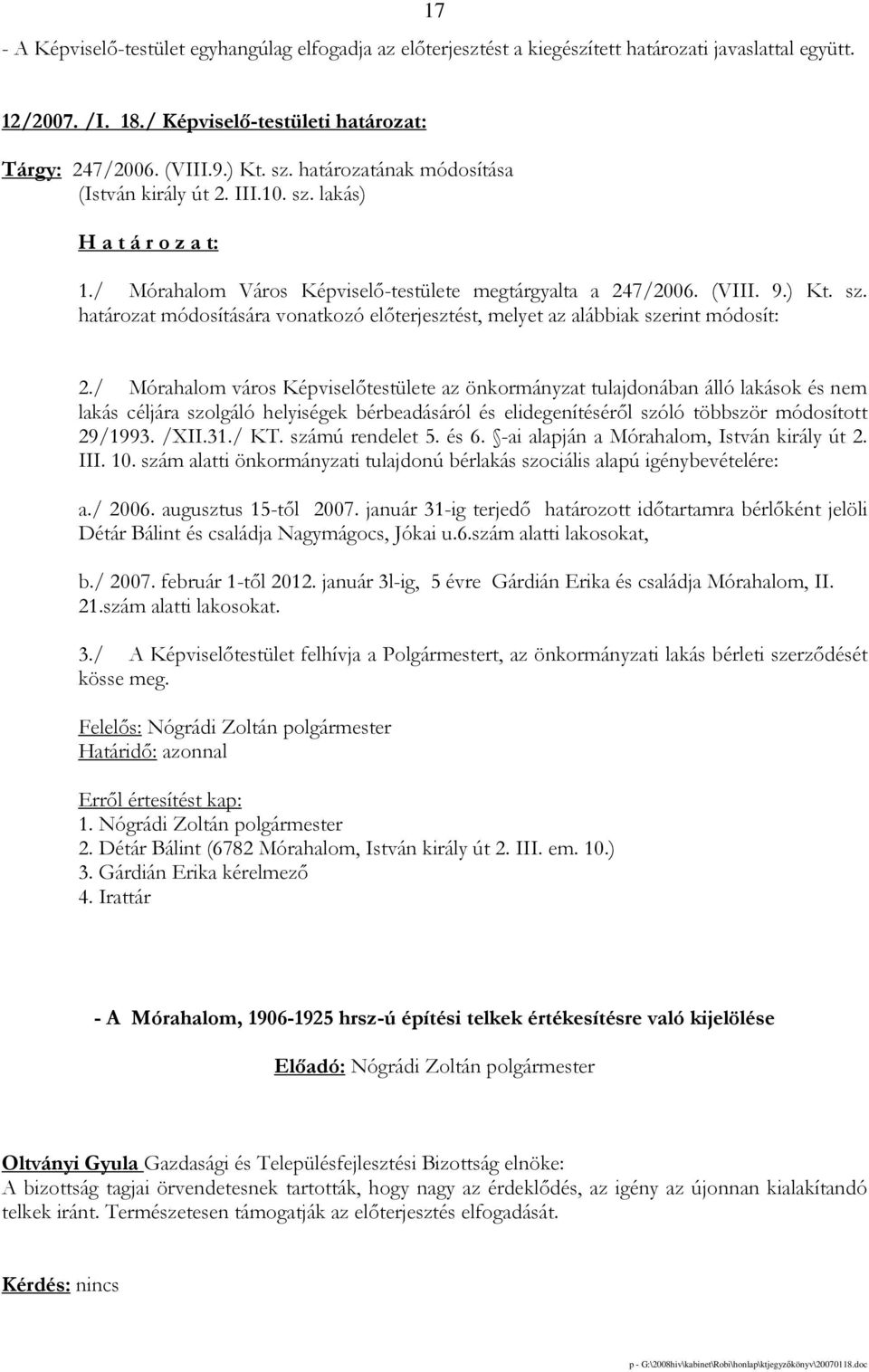 / Mórahalom város Képviselıtestülete az önkormányzat tulajdonában álló lakások és nem lakás céljára szolgáló helyiségek bérbeadásáról és elidegenítésérıl szóló többször módosított 29/1993. /XII.31.