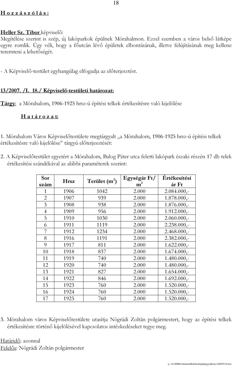 / Képviselı-testületi határozat: Tárgy: a Mórahalom, 1906-1925 hrsz-ú építési telkek értékesítésre való kijelölése 1.