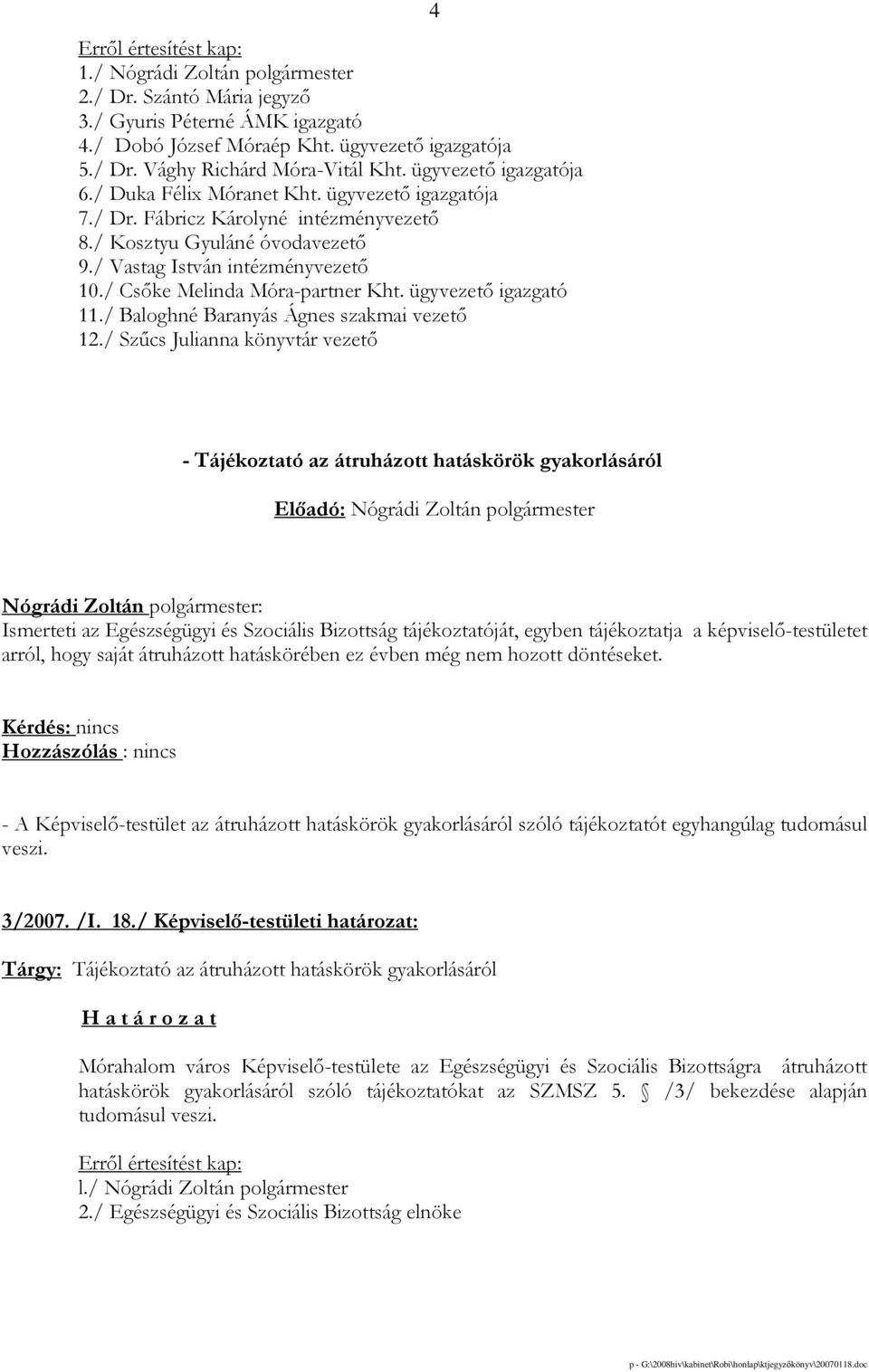 / Csıke Melinda Móra-partner Kht. ügyvezetı igazgató 11./ Baloghné Baranyás Ágnes szakmai vezetı 12.