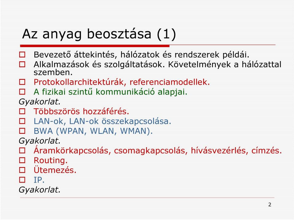 Protokollarchitektúrák, referenciamodellek. A fizikai szintű kommunikáció alapjai. Gyakorlat.