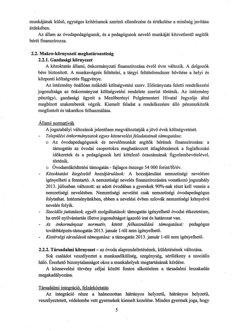 Gazdasági környezet A kőzoktatás állami, önkormányzati finanszírozása évről évre változik. A dolgozók bére biztosított.