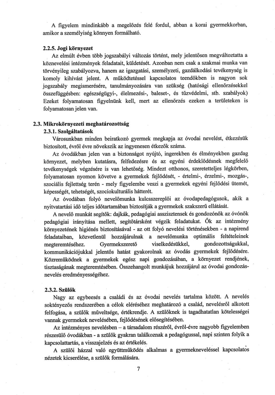 Azonban nem csak a szakmai munka van törvényileg szabályozva, hanem az igazgatási, személyzeti, gazdálkodási tevékenység is komoly kihívást jelent.