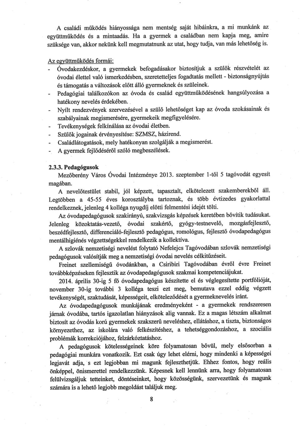 - Óvodakezdéskor, - Pedagógiai - Nyílt - Tevékenységek - Szülők űkdfornái: a gyermekek befogadásakor biztosítjuk a szülők részvételét az óvodai élettel való ismerkedésben, szeretetteljes fogadtatás