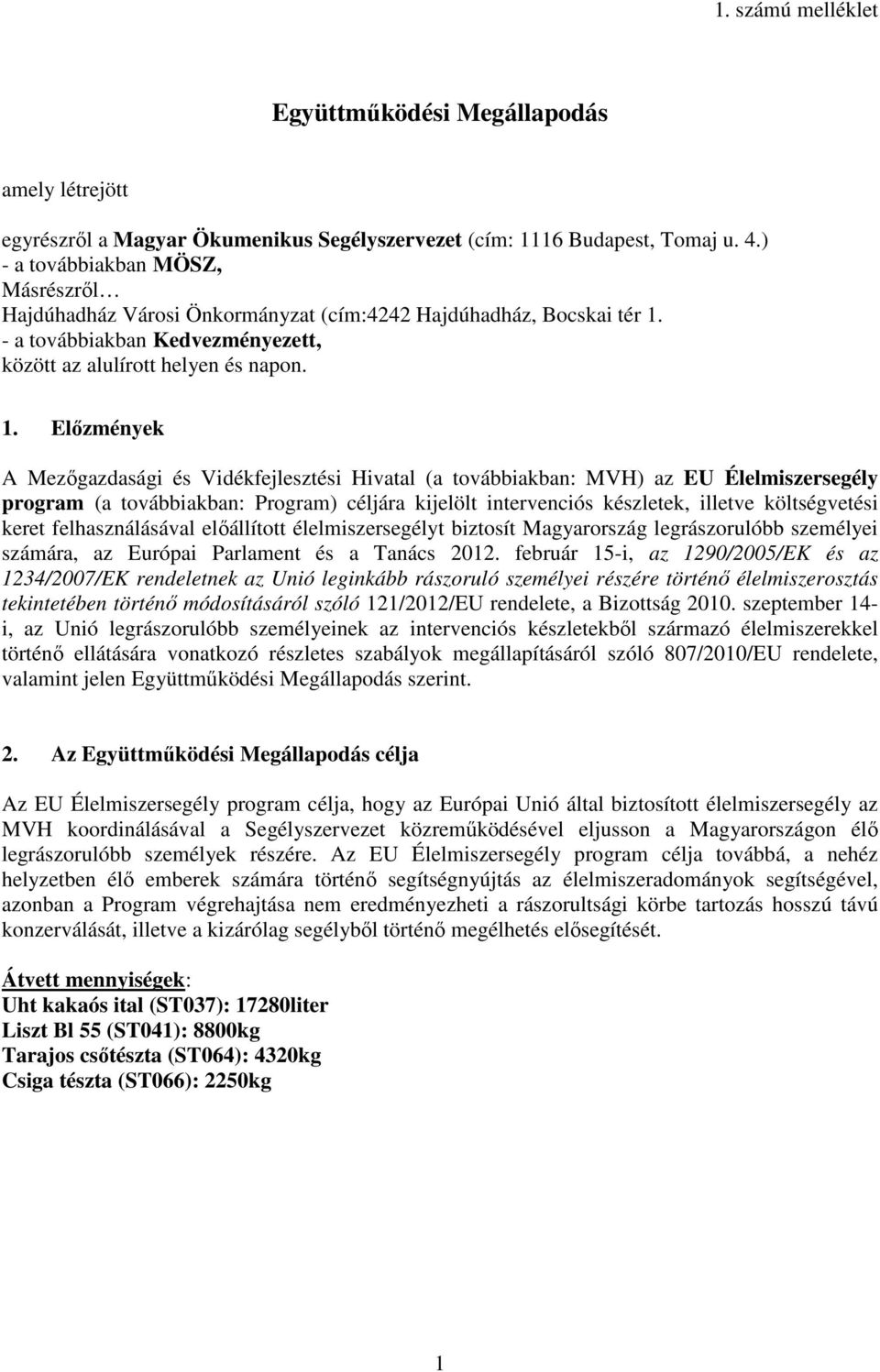 - a továbbiakban Kedvezményezett, között az alulírott helyen és napon. 1.