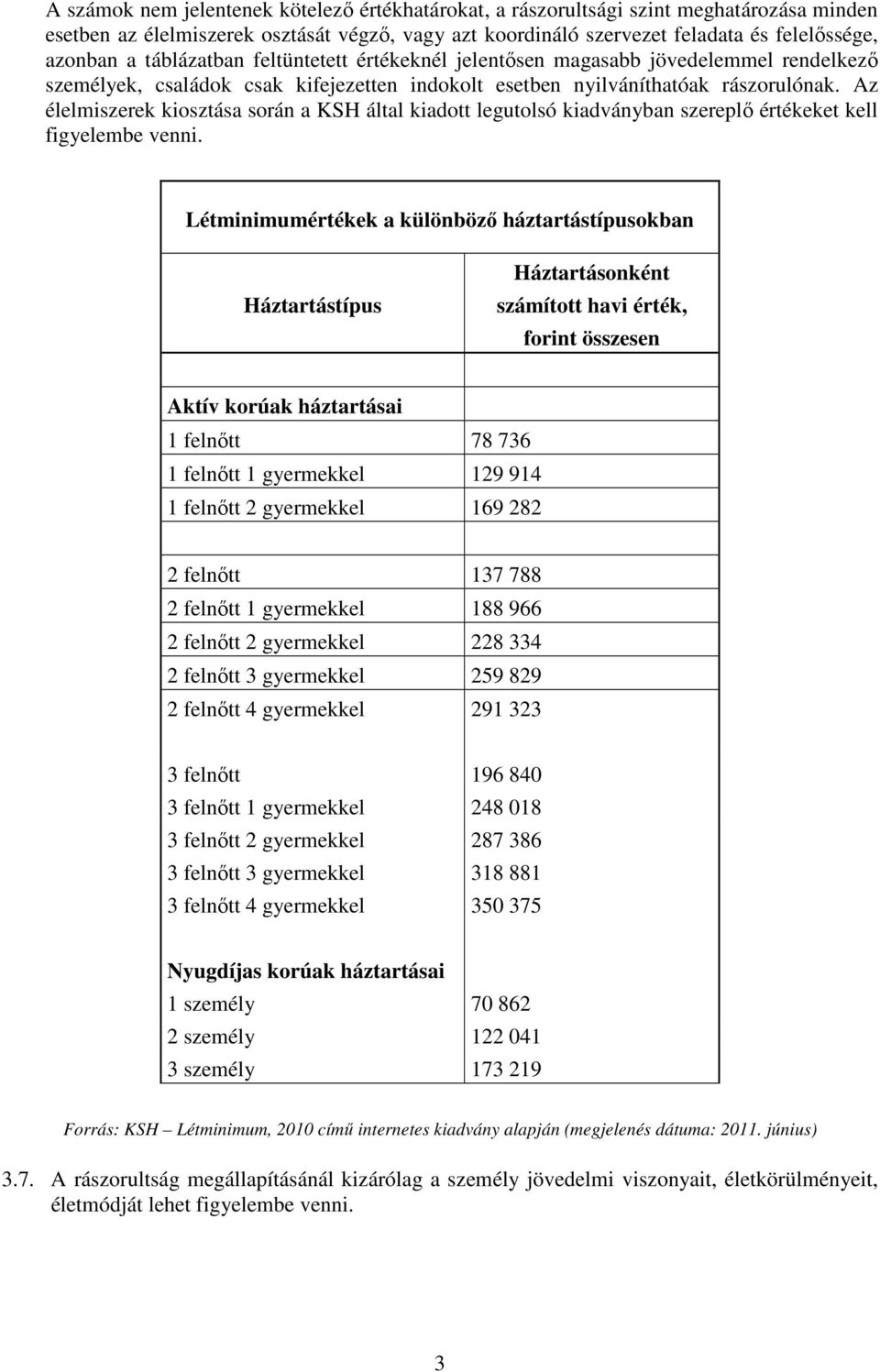 Az élelmiszerek kiosztása során a KSH által kiadott legutolsó kiadványban szereplő értékeket kell figyelembe venni.