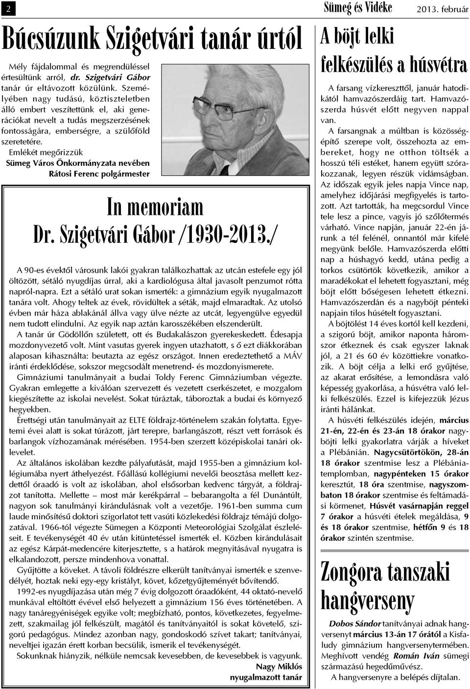 Emlékét megõrizzük Sümeg Város Önkormányzata nevében Rátosi Ferenc polgármester In memoriam Dr. Szigetvári Gábor /1930-2013.