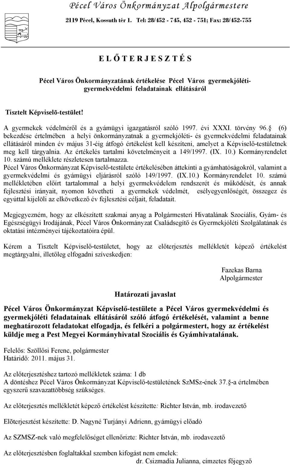 Képviselõ-testület! A gyermekek védelmérıl és a gyámügyi igazgatásról szóló 1997. évi XXXI. törvény 96.