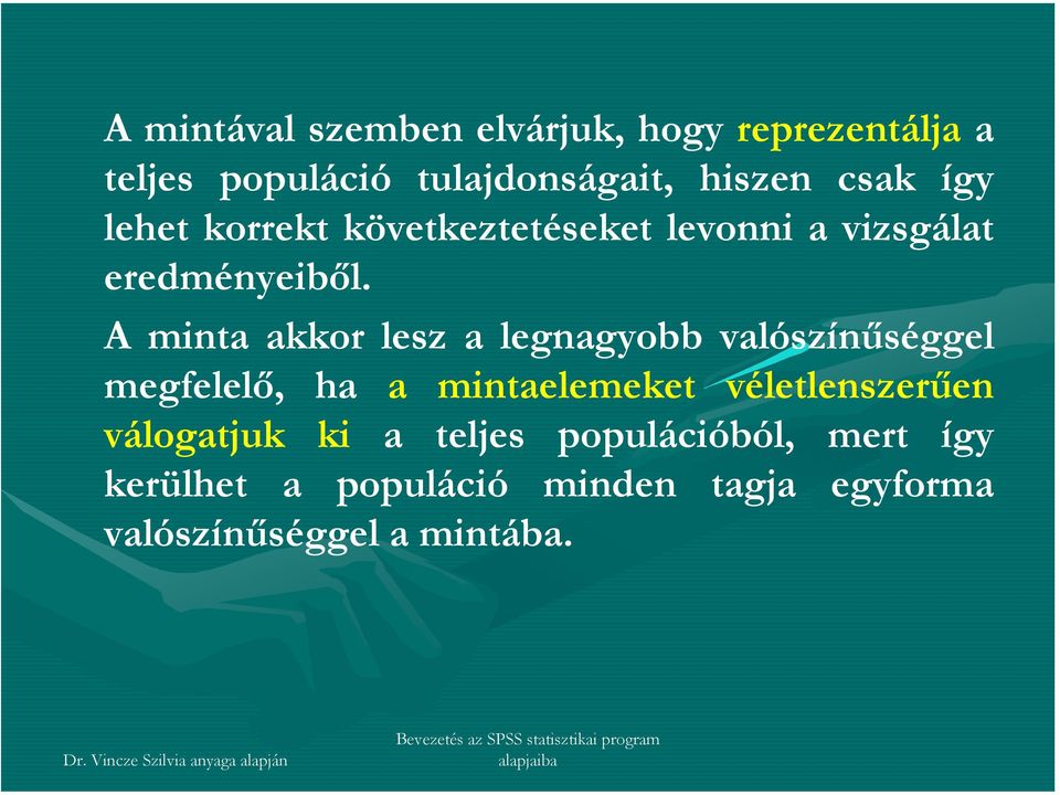 a legnagyobb valószínűséggel megfelelő, ha a mintaelemeket véletlenszerűen válogatjuk ki a