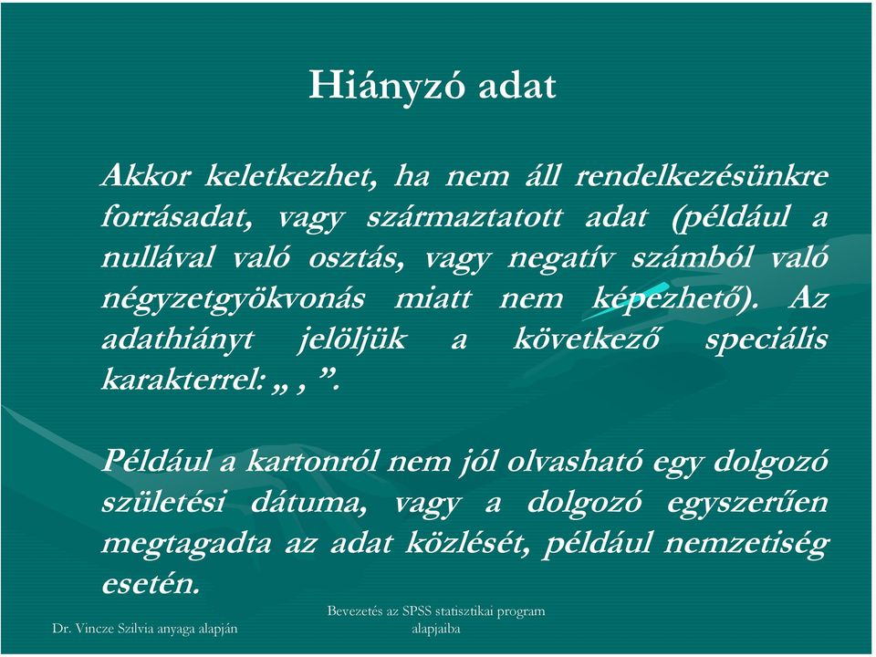 nem képezhető) Az adathiányt jelöljük a következő speciális karakterrel:, a kartonról nem jól