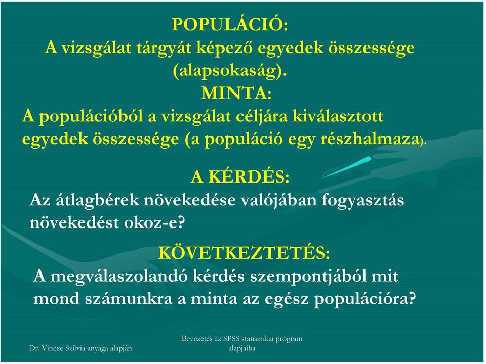 részhalmaza) A KÉRDÉS: Az átlagbérek növekedése valójában fogyasztás növekedést okoz-e?