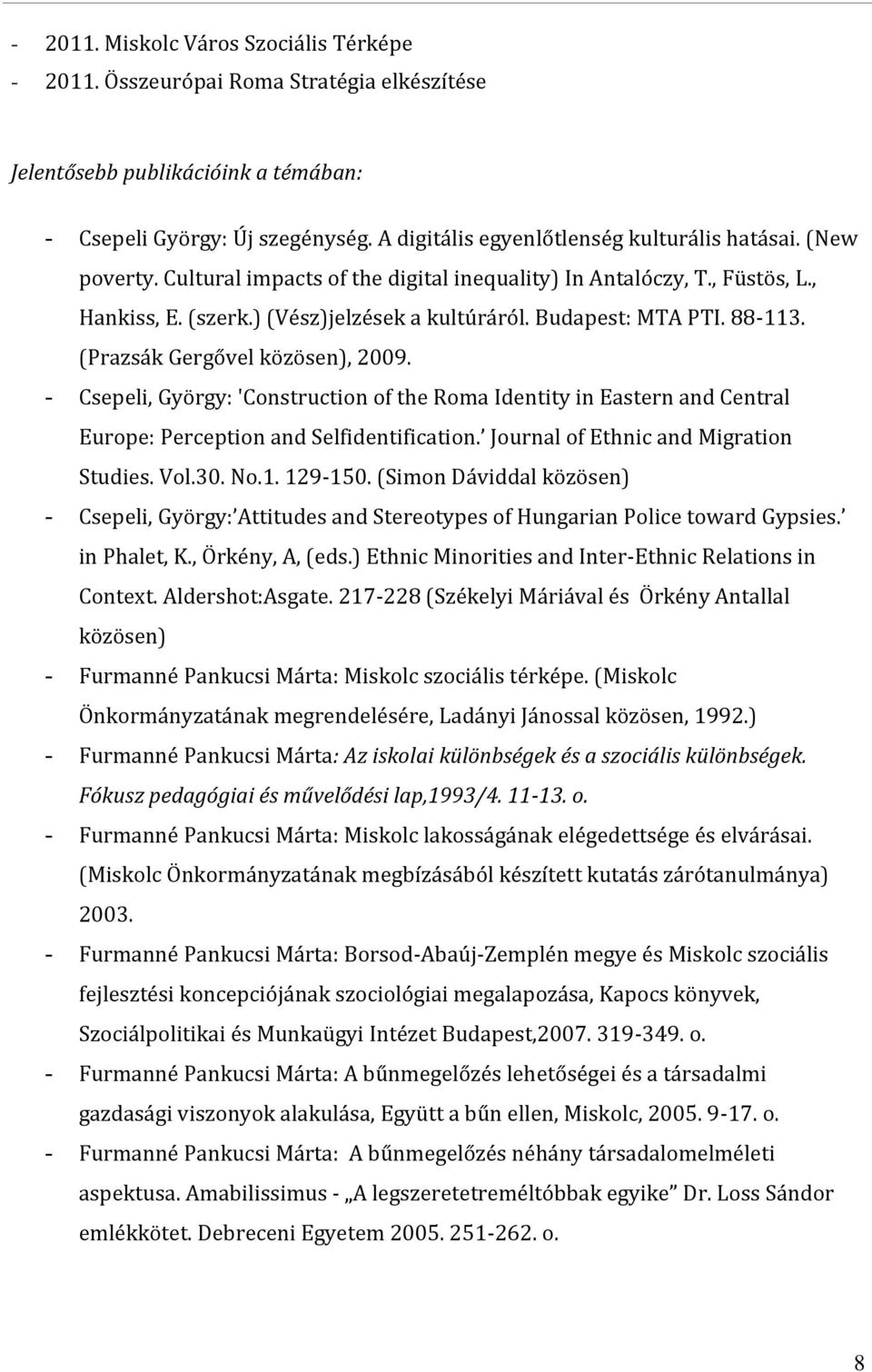 Budapest: MTA PTI. 88-113. (Prazsák Gergővel közösen), 2009. - Csepeli, György: 'Construction of the Roma Identity in Eastern and Central Europe: Perception and Selfidentification.