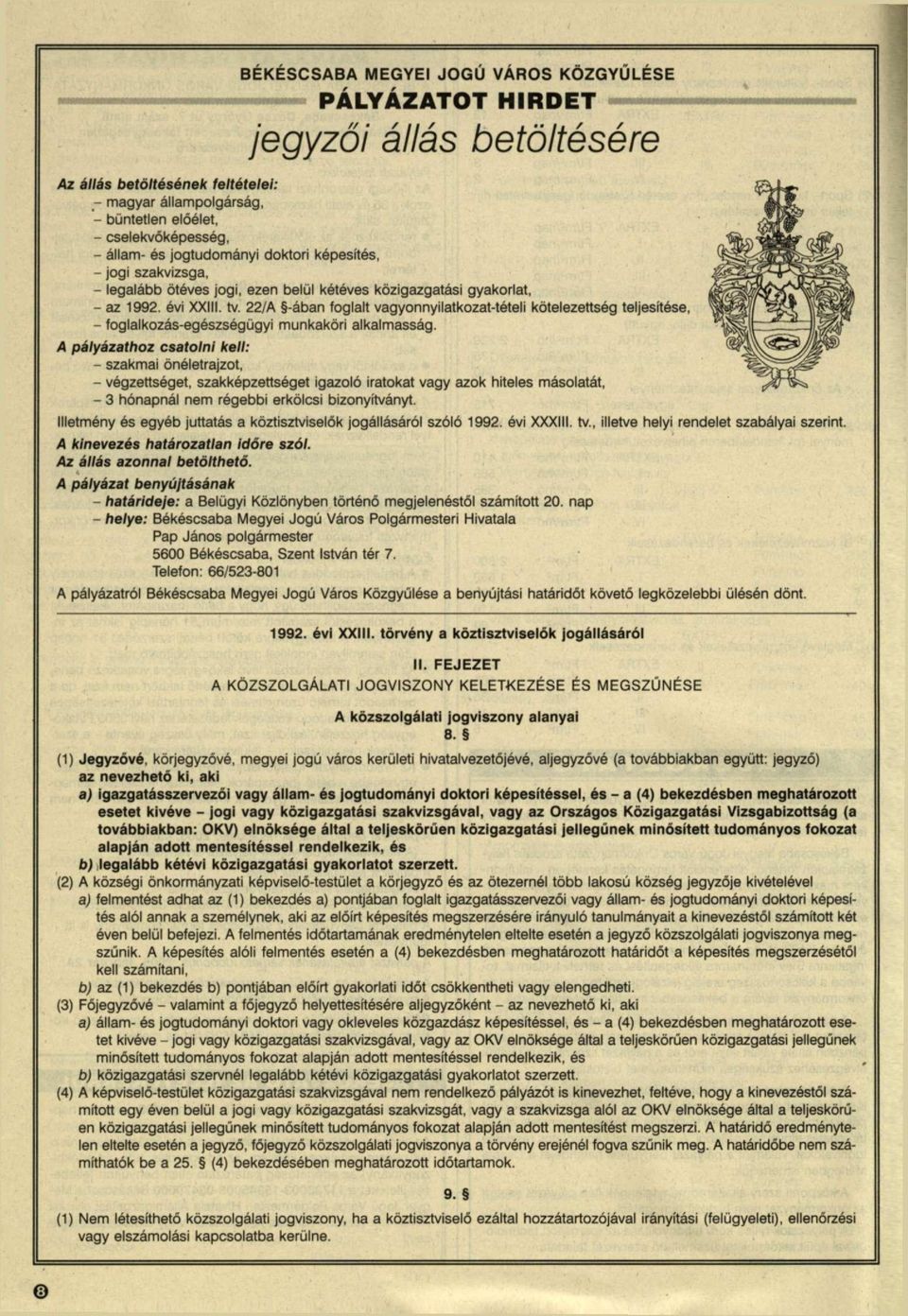 22/A -ában foglalt vagyonnyilatkozat-tételi kötelezettség teljesítése, - foglalkozás-egészségügyi munkaköri alkalmasság.