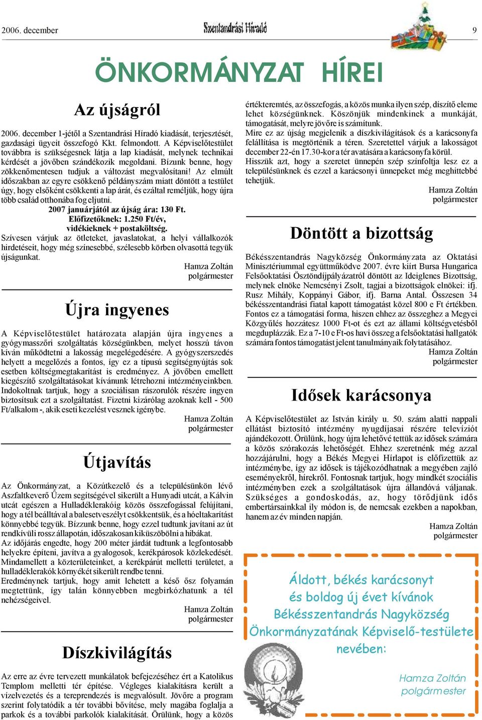 december 1-jétől a Szentandrási Híradó kiadását, terjesztését, Mire ez az újság megjelenik a díszkivilágítások és a karácsonyfa gazdasági ügyeit összefogó Kkt. felmondott.