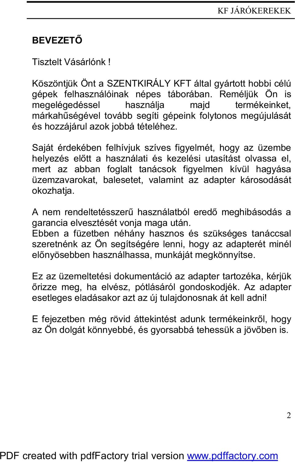 Saját érdekében felhívjuk szíves figyelmét, hogy az üzembe helyezés előtt a használati és kezelési utasítást olvassa el, mert az abban foglalt tanácsok figyelmen kívül hagyása üzemzavarokat,