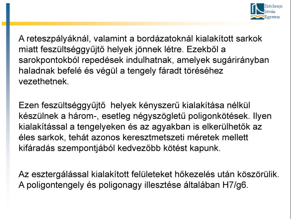 Ezen feszültséggyűjtő helyek kényszerű kialakítása nélkül készülnek a három-, esetleg négyszögletű poligonkötések.