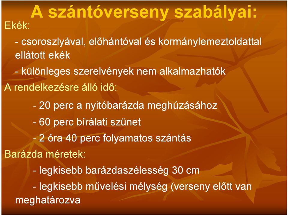 nyitóbarázda meghúzásához - 60 perc bírálati szünet - 2 óra 40 perc folyamatos szántás Barázda