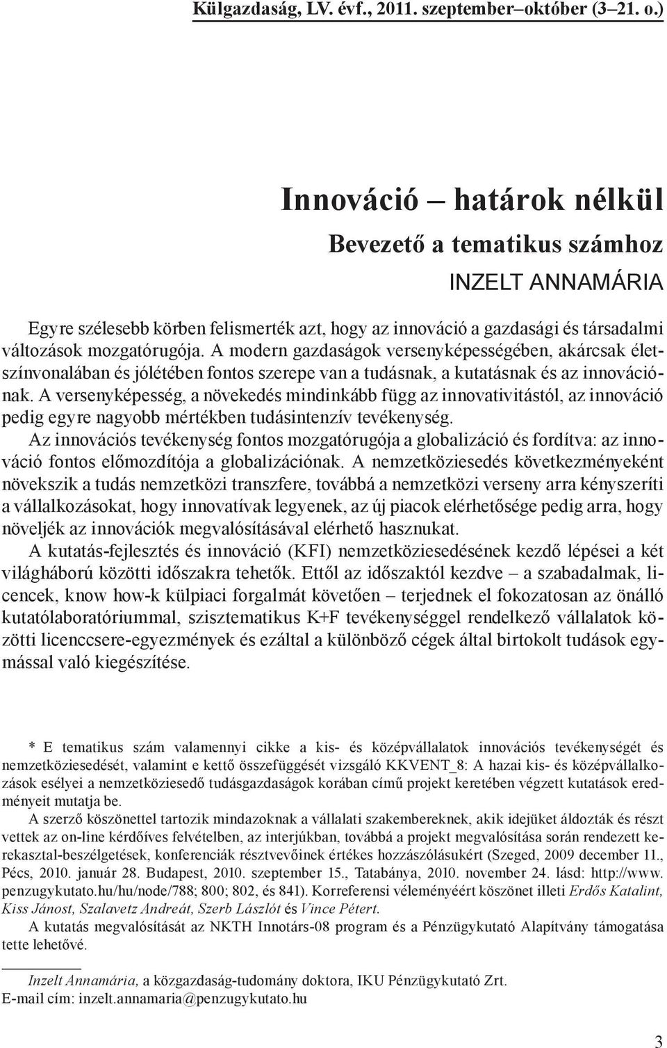 A modern gazdaságok versenyképességében, akárcsak életszínvonalában és jólétében fontos szerepe van a tudásnak, a kutatásnak és az innovációnak.