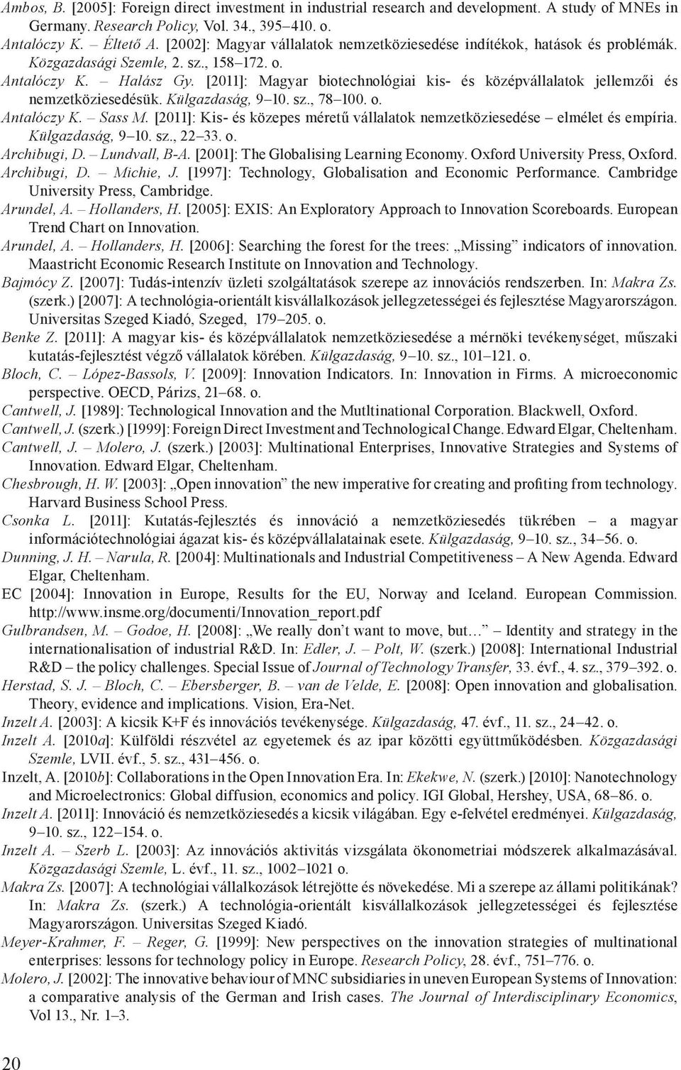 [2011]: Magyar biotechnológiai kis- és középvállalatok jellemzői és nemzetköziesedésük. Külgazdaság, 9 10. sz., 78 100. o. Antalóczy K. Sass M.