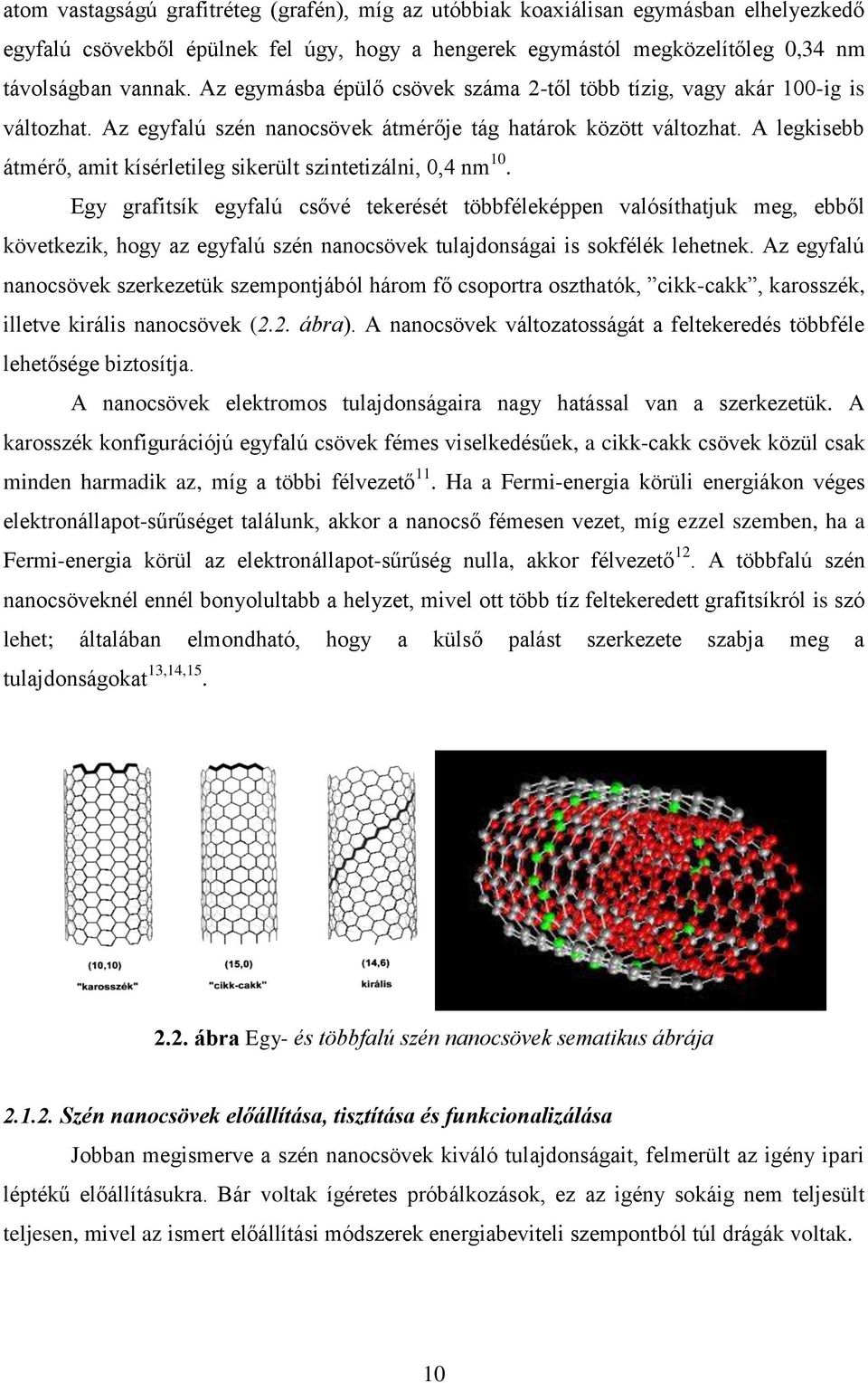 A legkisebb átmérő, amit kísérletileg sikerült szintetizálni, 0,4 nm 10.