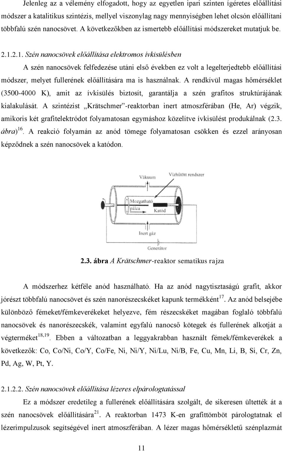 2.1. Szén nanocsövek előállítása elektromos ívkisülésben A szén nanocsövek felfedezése utáni első években ez volt a legelterjedtebb előállítási módszer, melyet fullerének előállítására ma is