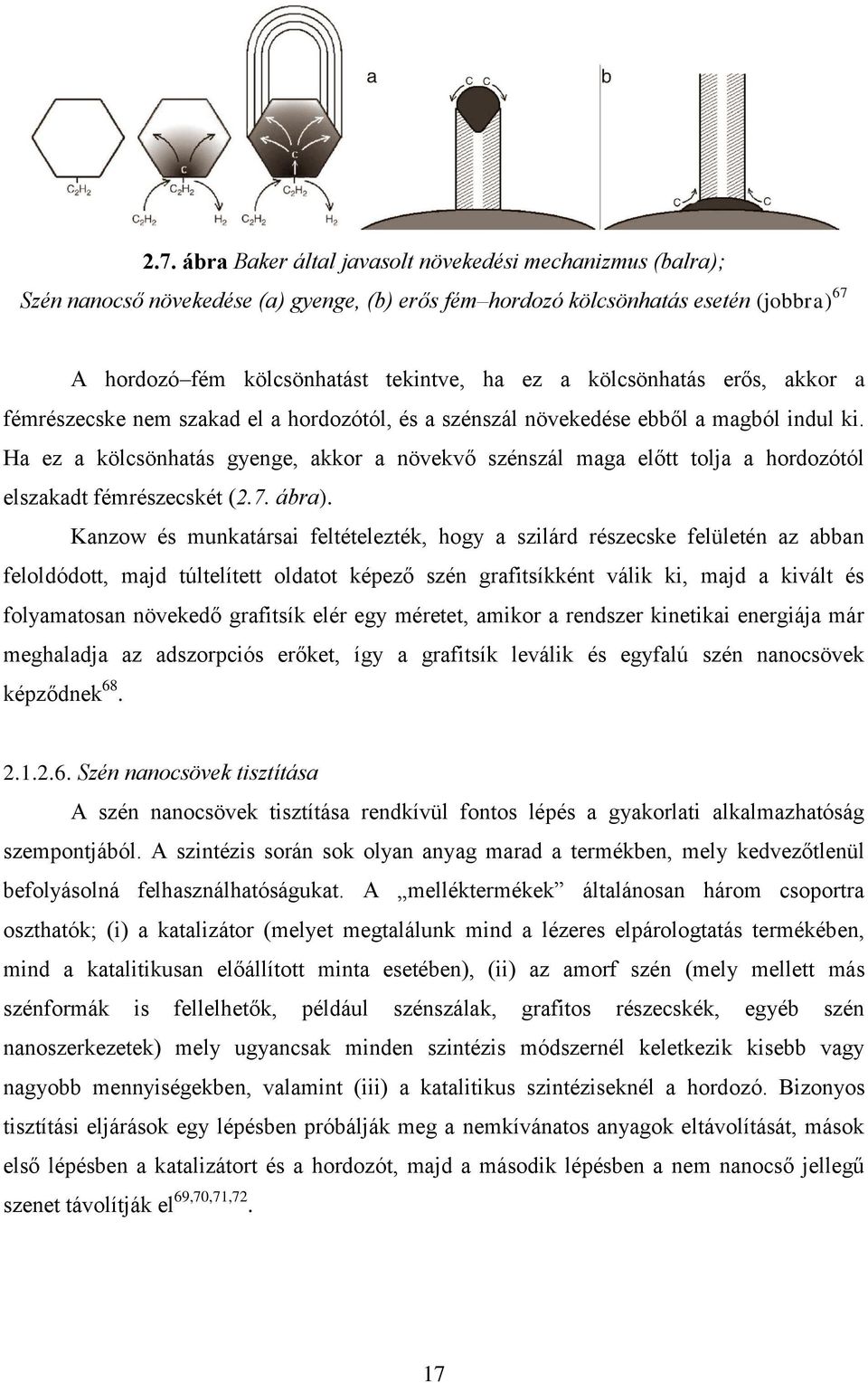 Ha ez a kölcsönhatás gyenge, akkor a növekvő szénszál maga előtt tolja a hordozótól elszakadt fémrészecskét (2.7. ábra).