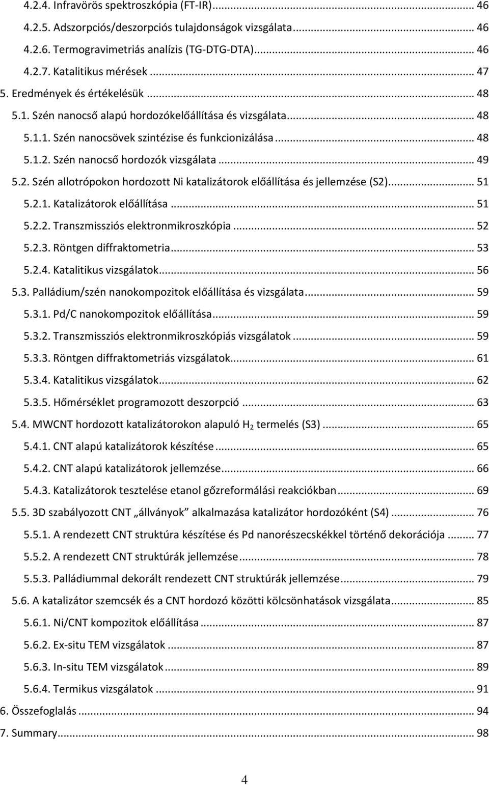 .. 49 5.2. Szén allotrópokon hordozott Ni katalizátorok előállítása és jellemzése (S2)... 51 5.2.1. Katalizátorok előállítása... 51 5.2.2. Transzmissziós elektronmikroszkópia... 52 5.2.3.