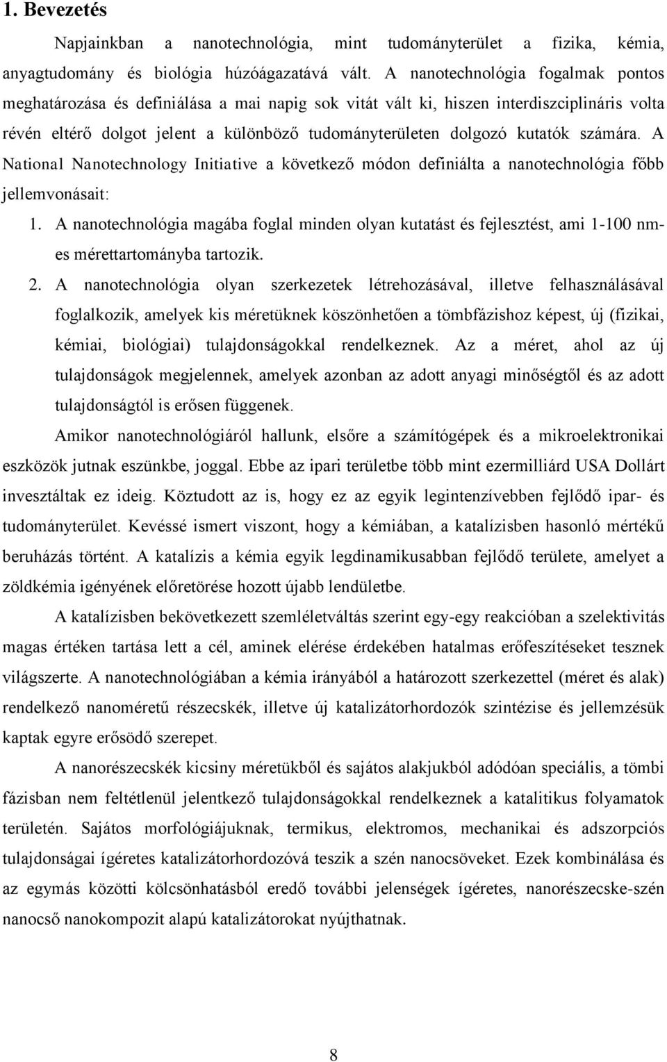 számára. A National Nanotechnology Initiative a következő módon definiálta a nanotechnológia főbb jellemvonásait: 1.