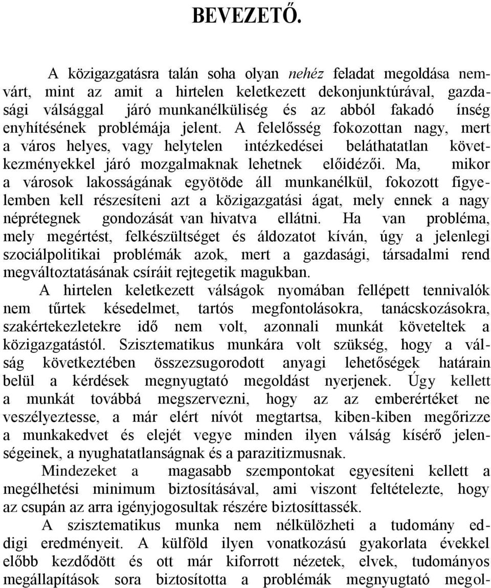 problémája jelent. A felelősség fokozottan nagy, mert a város helyes, vagy helytelen intézkedései beláthatatlan következményekkel járó mozgalmaknak lehetnek előidézői.