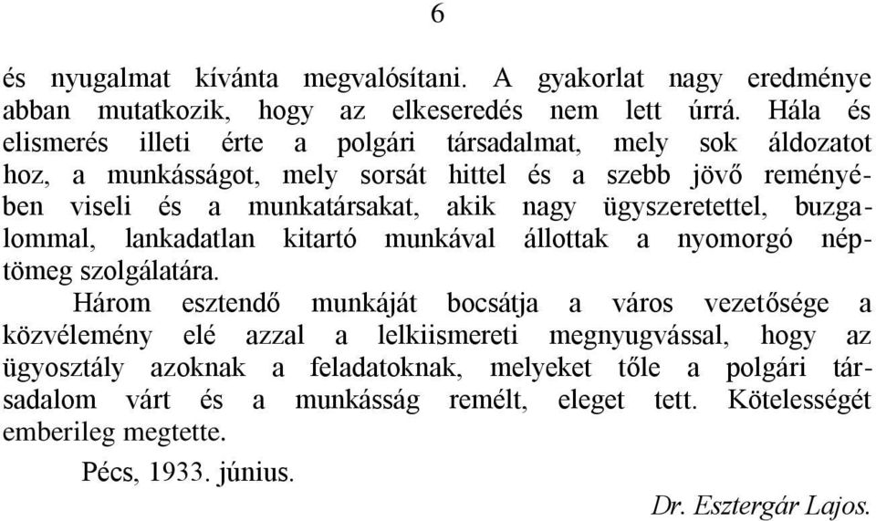 nagy ügyszeretettel, buzgalommal, lankadatlan kitartó munkával állottak a nyomorgó néptömeg szolgálatára.