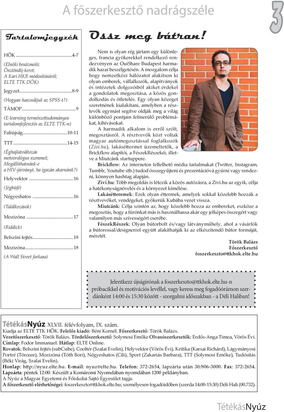 ) Helyvektor...16 (Jégbüfé) Négyeshatos...16 (Találkozások) Mozizóna...17 (Riddick) Belszíni fejtés...18 Mozizóna.