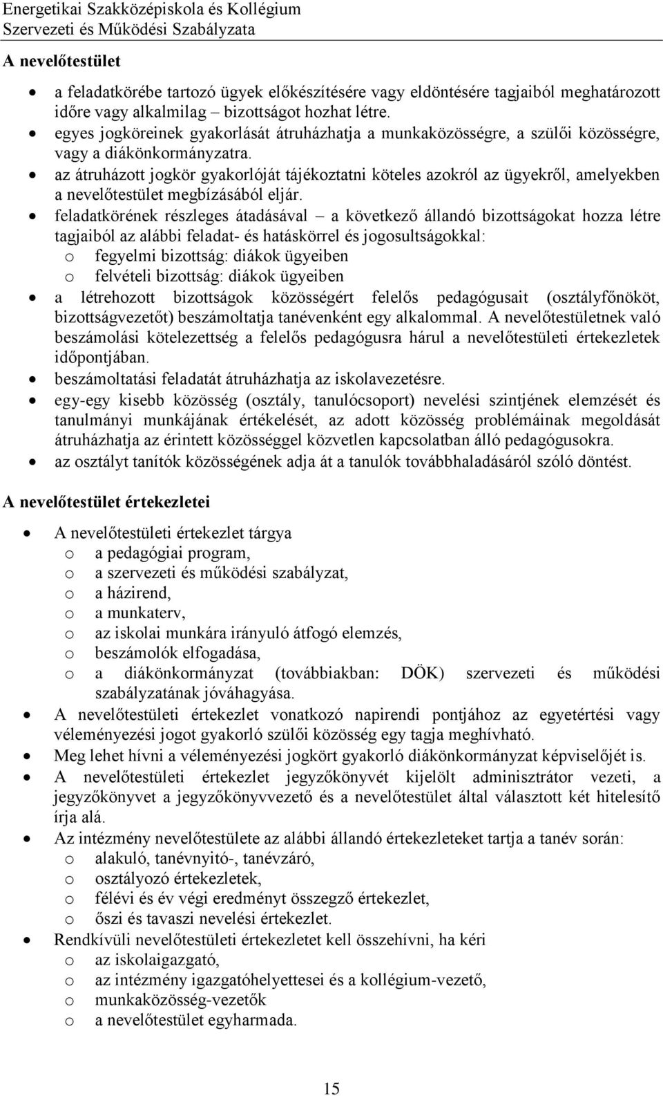 az átruházott jogkör gyakorlóját tájékoztatni köteles azokról az ügyekről, amelyekben a nevelőtestület megbízásából eljár.