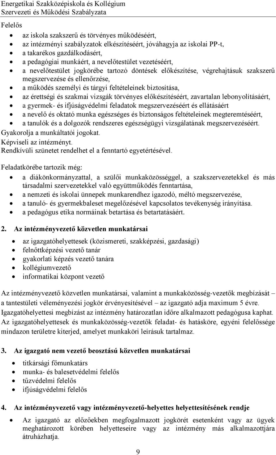 szakmai vizsgák törvényes előkészítéséért, zavartalan lebonyolításáért, a gyermek- és ifjúságvédelmi feladatok megszervezéséért és ellátásáért a nevelő és oktató munka egészséges és biztonságos