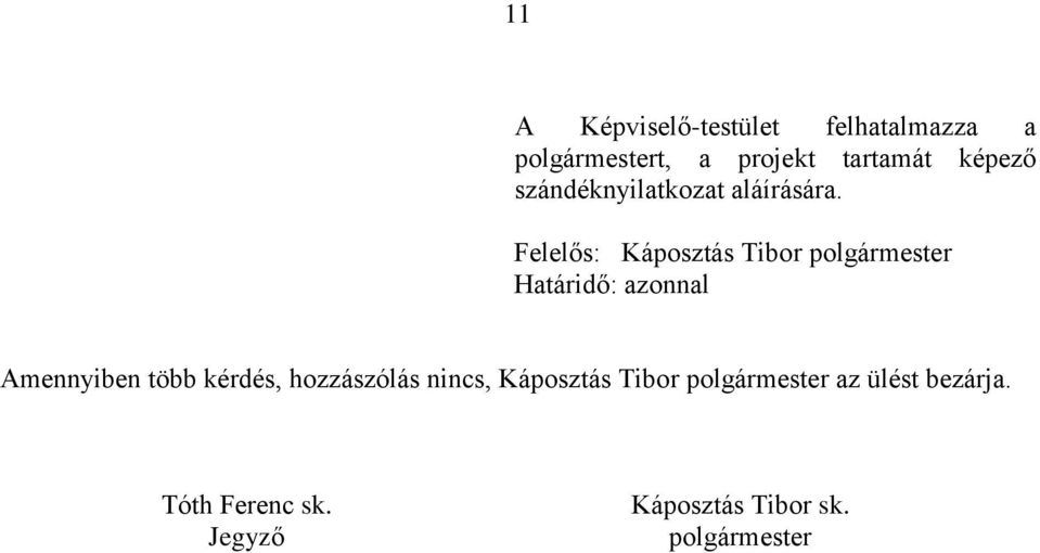 Felelős: Káposztás Tibor polgármester Határidő: azonnal Amennyiben több