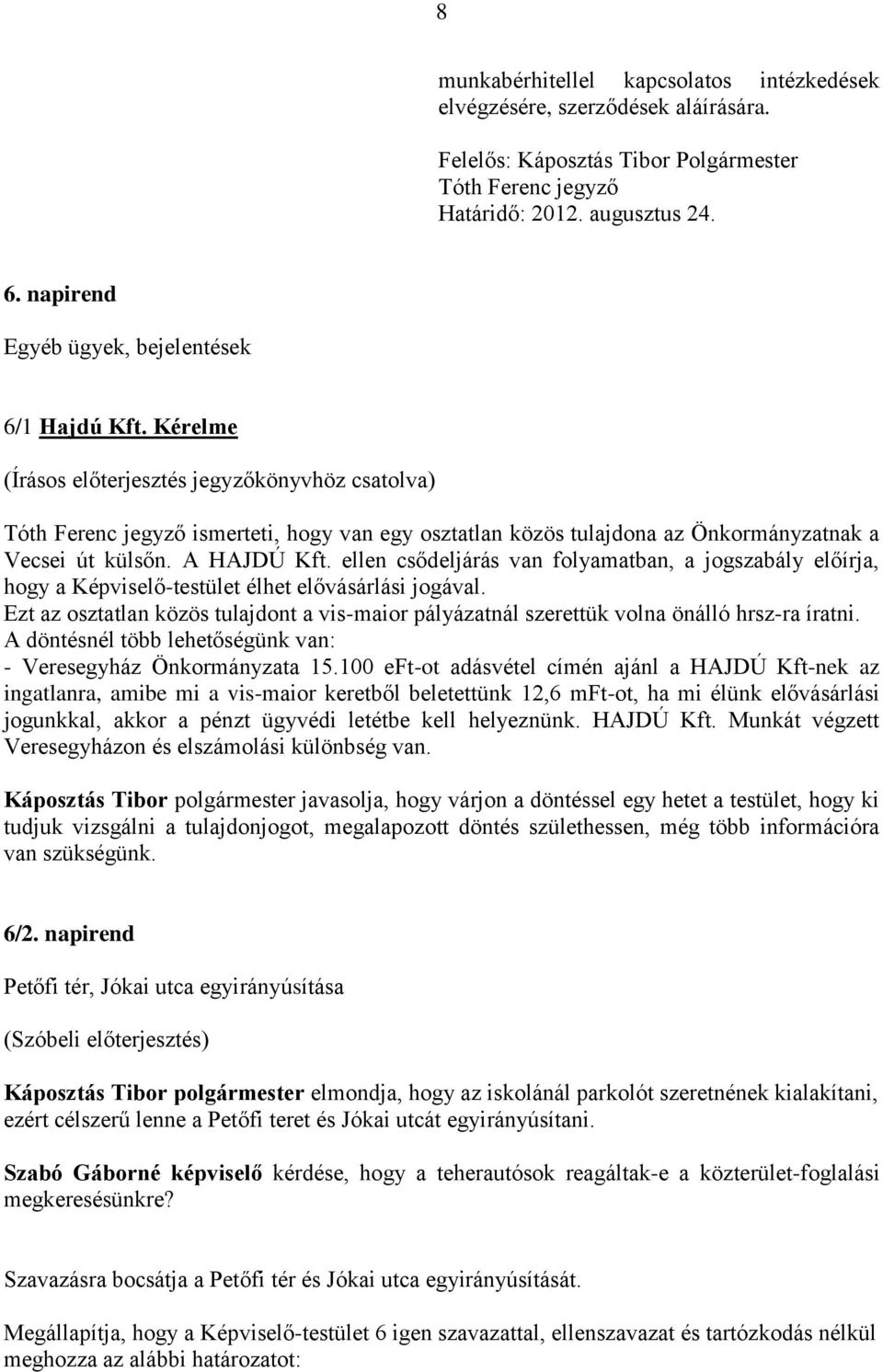 ellen csődeljárás van folyamatban, a jogszabály előírja, hogy a Képviselő-testület élhet elővásárlási jogával.