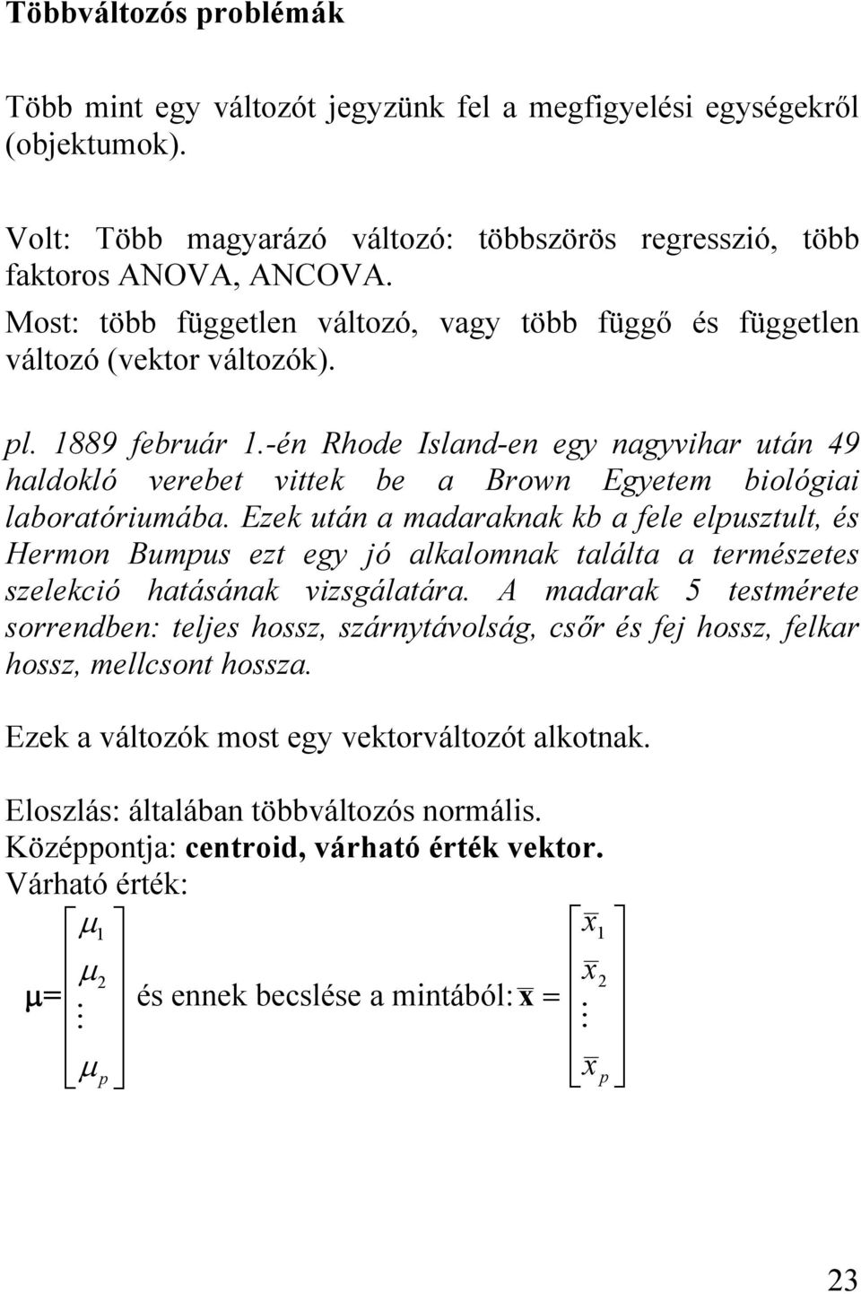 -én Rhode Island-en egy nagyvihar után 49 haldokló verebet vittek be a Brown Egyetem biológiai laboratóriumába.