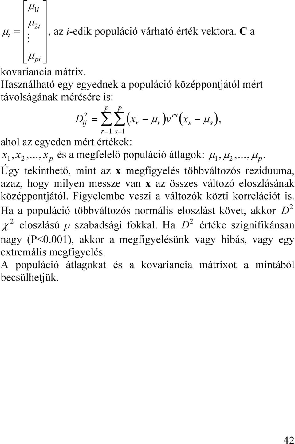 .., x és a megfelelő ouláció átlagok: μ, μ,..., μ. Úgy tekinthető, mint az x megfigyelés többváltozós reziduuma, azaz, hogy milyen messze van x az összes változó eloszlásának közéontjától.