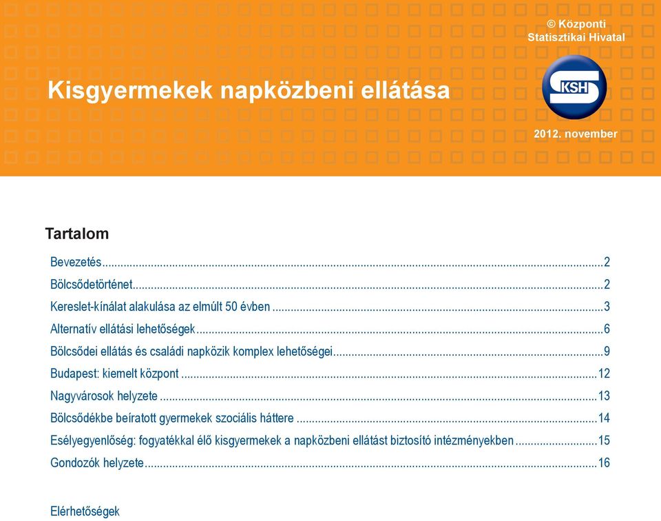 ..6 Bölcsődei ellátás és családi napközik komplex lehetőségei...9 Budapest: kiemelt központ...12 Nagyvárosok helyzete.